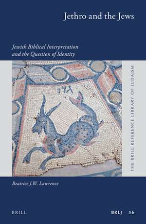 Jethro and the Jews: Jewish Biblical Interpretation and the Question of Identity de Beatrice Lawrence