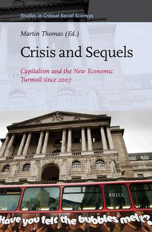 Crisis and Sequels: Capitalism and the New Economic Turmoil since 2007 de Martin Thomas