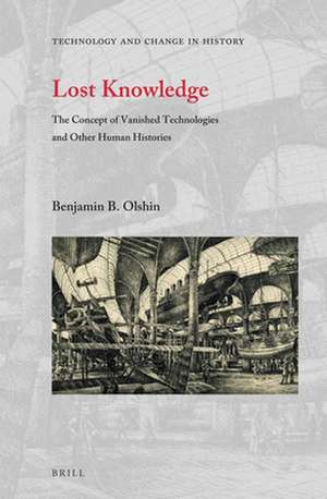 Lost Knowledge: The Concept of Vanished Technologies and Other Human Histories de Benjamin B. Olshin