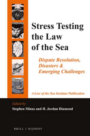 Stress Testing the Law of the Sea: Dispute Resolution, Disasters & Emerging Challenges de Stephen Minas