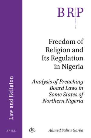 Freedom of Religion and Its Regulation in Nigeria: Analysis of Preaching Board Laws in Some States of Northern Nigeria de Ahmed Salisu Garba