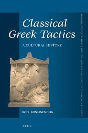 Classical Greek Tactics: A Cultural History de Roel Konijnendijk