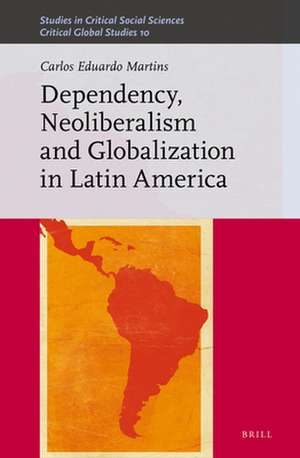 Dependency, Neoliberalism and Globalization in Latin America de Carlos Eduardo Martins