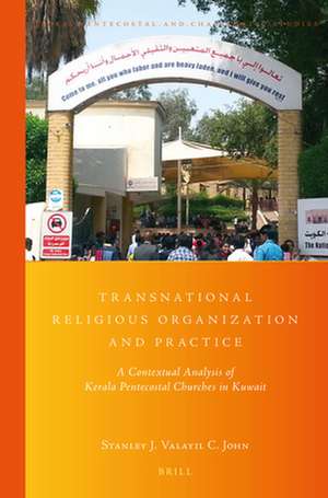 Transnational Religious Organization and Practice: A Contextual Analysis of Kerala Pentecostal Churches in Kuwait de Stanley J. Valayil C. John