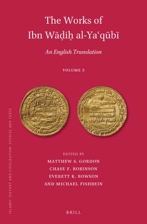 The Works of Ibn Wāḍiḥ al-Yaʿqūbī (Volume 3): An English Translation de Matthew S. Gordon