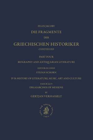 IV. Biography and Antiquarian Literature, B. History of Literature, Music, Art and Culture. Fasc. 9: Dikaiarchos of Messene [No 1400] de Gertjan Verhasselt