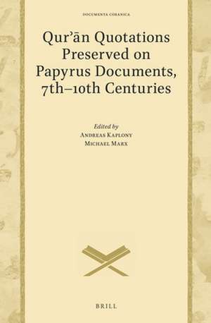 Qurʾān Quotations Preserved on Papyrus Documents, 7th-10th Centuries: And The Problem of Carbon Dating Early Qurʾāns de Andreas Kaplony