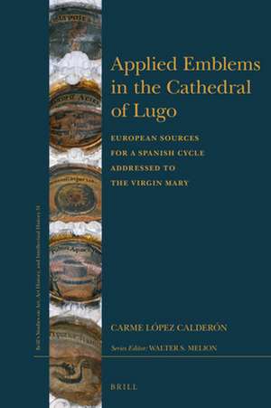 Applied Emblems in the Cathedral of Lugo: European Sources for a Spanish Cycle Addressed to the Virgin Mary de Carme López Calderón