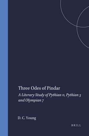 Three Odes of Pindar: A Literary Study of Pythian 11, Pythian 3 and Olympian 7 de David C. Young