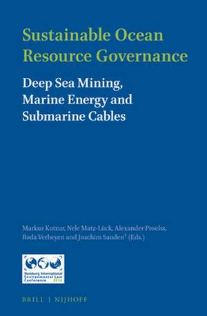 Sustainable Ocean Resource Governance: Deep Sea Mining, Marine Energy and Submarine Cables de Markus Kotzur