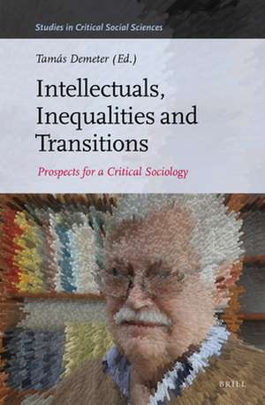 Intellectuals, Inequalities and Transitions: Prospects for a Critical Sociology de Tamás Demeter