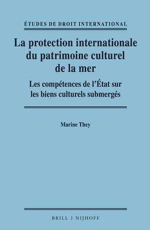 La protection internationale du patrimoine culturel de la mer: Les compétences de l’État sur les biens culturels submerges de Marine They