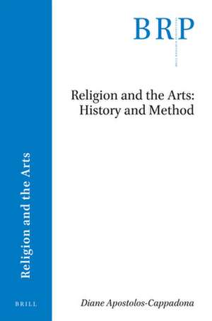 Religion and the Arts: History and Method de Diane Apostolos-Cappadona