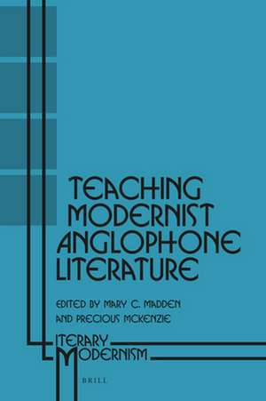 Teaching Modernist Anglophone Literature de Mary C. Madden