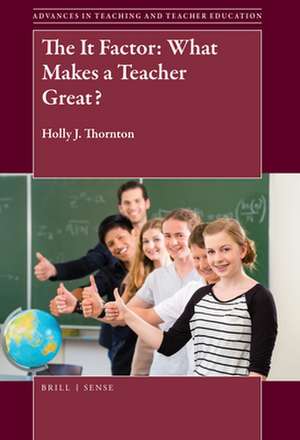 The It Factor: What Makes a Teacher Great? de Holly J. Thornton