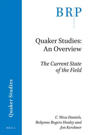 Quaker Studies: An Overview: The Current State of the Field de C. Wess Daniels