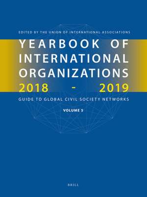 Yearbook of International Organizations 2018-2019, Volume 5: Statistics, Visualizations, and Patterns de Union of International Associations