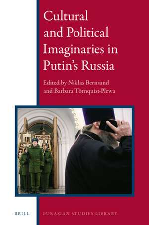 Cultural and Political Imaginaries in Putin’s Russia de Niklas Bernsand