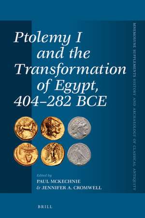 Ptolemy I and the Transformation of Egypt, 404-282 BCE de Paul McKechnie