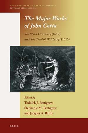 The Major Works of John Cotta : <i>The Short Discovery</i> (1612) and <i>The Trial of Witchcraft</i> (1616) de Todd H.J. Pettigrew