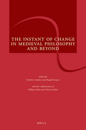 The Instant of Change in Medieval Philosophy and Beyond de Frédéric Goubier