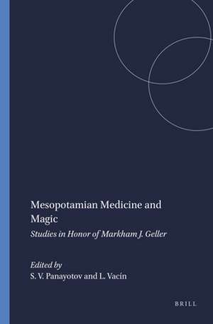 Mesopotamian Medicine and Magic: Studies in Honor of Markham J. Geller de Strahil V. Panayotov