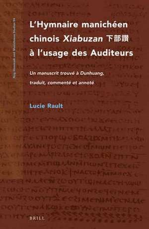 L’Hymnaire manichéen chinois <i>Xiabuzan</i> 下部讚 à l’usage des Auditeurs: Un manuscrit trouvé à Dunhuang, traduit, commenté et annoté de Lucie Rault