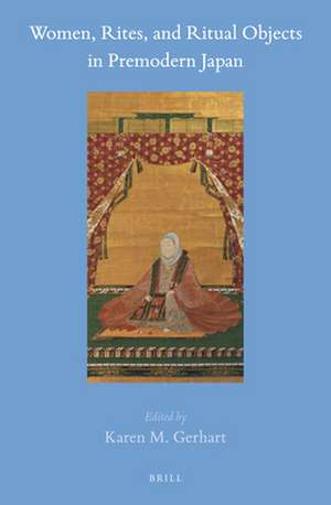 Women, Rites, and Ritual Objects in Premodern Japan de Karen M. Gerhart