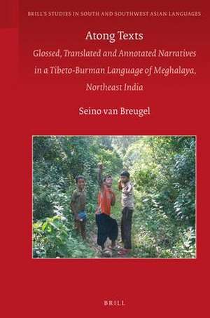 Atong Texts: Glossed, Translated and Annotated Narratives in a Tibeto-Burman Language of Meghalaya, Northeast India de Seino van Breugel