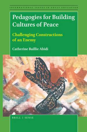 Pedagogies for Building Cultures of Peace: Challenging Constructions of an Enemy de Catherine Baillie Abidi