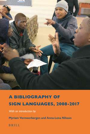 A Bibliography of Sign Languages, 2008-2017: With an Introduction by Myriam Vermeerbergen and Anna-Lena Nilsson de Anne Aarssen