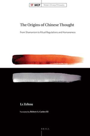 The Origins of Chinese Thought: From Shamanism to Ritual Regulations and Humaneness de Zehou Li