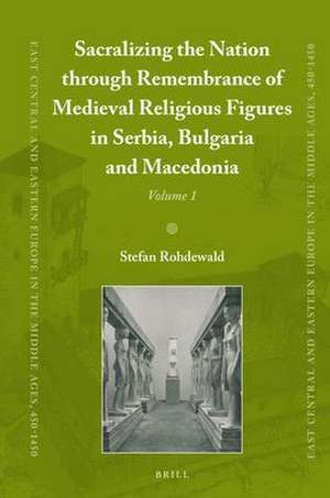 Sacralizing the Nation through Remembrance of Medieval Religious Figures in Serbia, Bulgaria and Macedonia de Stefan Rohdewald