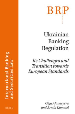 Ukrainian Banking Regulation: Its Challenges and Transition towards European Standards de Olga Afanasyeva