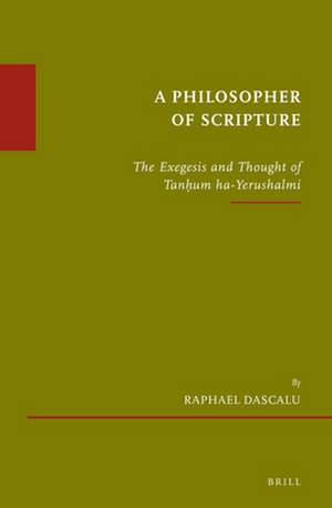 A Philosopher of Scripture: The Exegesis and Thought of Tanḥum ha-Yerushalmi de Raphael Dascalu