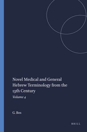 Novel Medical and General Hebrew Terminology from the 13th Century: Volume 4 de Gerrit Bos