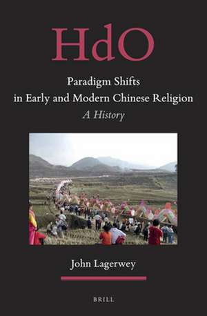 Paradigm Shifts in Early and Modern Chinese Religion: A History de John Lagerwey