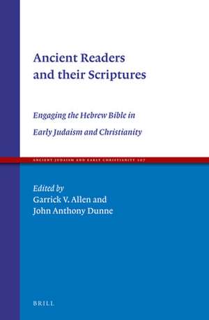 Ancient Readers and their Scriptures: Engaging the Hebrew Bible in Early Judaism and Christianity de Garrick Allen