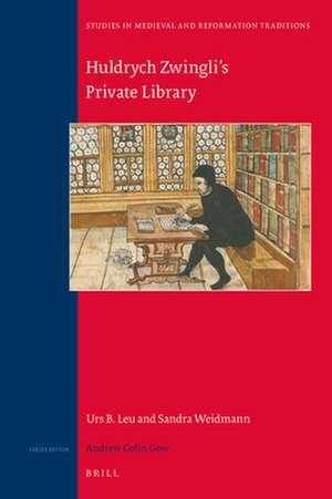 Huldrych Zwingli‘s Private Library de Urs Leu