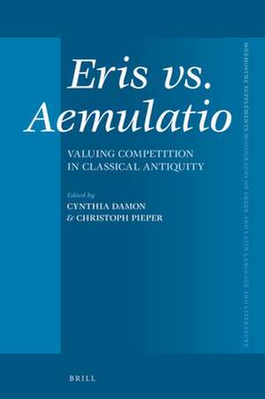 Eris vs. Aemulatio: Valuing Competition in Classical Antiquity de Cynthia Damon