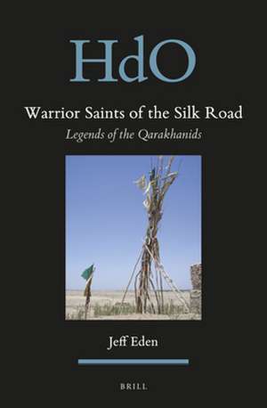 Warrior Saints of the Silk Road: Legends of the Qarakhanids de Jeff Eden