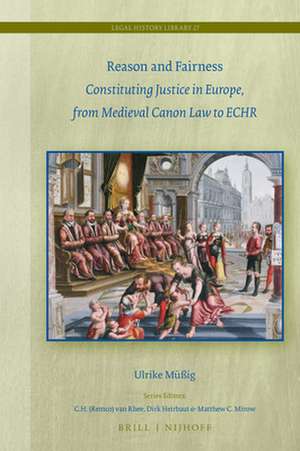 Reason and Fairness: Constituting Justice in Europe, from Medieval Canon Law to ECHR de Ulrike Müßig