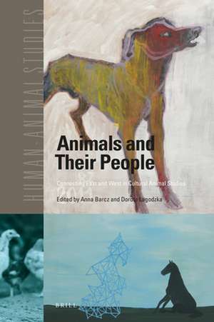 Animals and Their People: Connecting East and West in Cultural Animal Studies de Anna Barcz