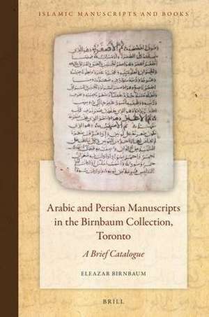 Arabic and Persian Manuscripts in the Birnbaum Collection, Toronto: A Brief Catalogue de Eleazar Birnbaum