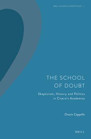 The School of Doubt: Skepticism, History and Politics in Cicero's <i>Academica</i> de Orazio Cappello