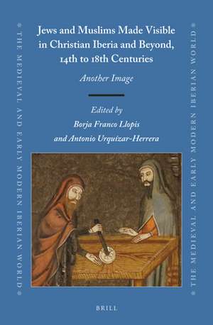 Jews and Muslims Made Visible in Christian Iberia and Beyond, 14th to 18th Centuries: Another Image de Borja Franco Llopis