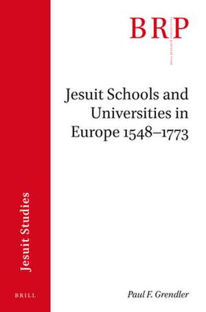 Jesuit Schools and Universities in Europe, 1548–1773: Brill's Research Perspectives in Jesuit Studies de Paul F. Grendler