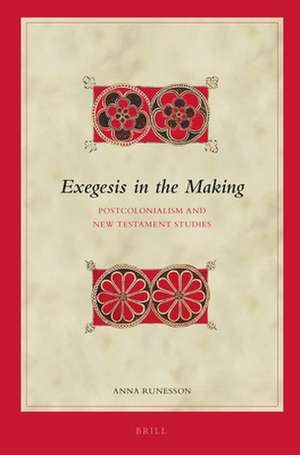 Exegesis in the Making: Postcolonialism and New Testament Studies de Anna Runesson