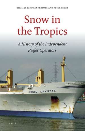 Snow in the Tropics: A History of the Independent Reefer Operators de Thomas Taro Lennerfors