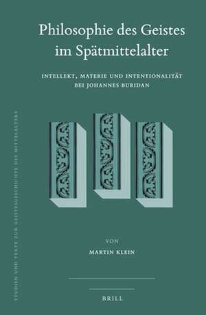 Philosophie des Geistes im Spätmittelalter: Intellekt, Materie und Intentionalität bei Johannes Buridan de Martin Klein